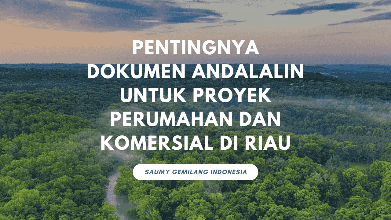 Pentingnya Dokumen Andalalin untuk Proyek Perumahan dan Komersial di Riau