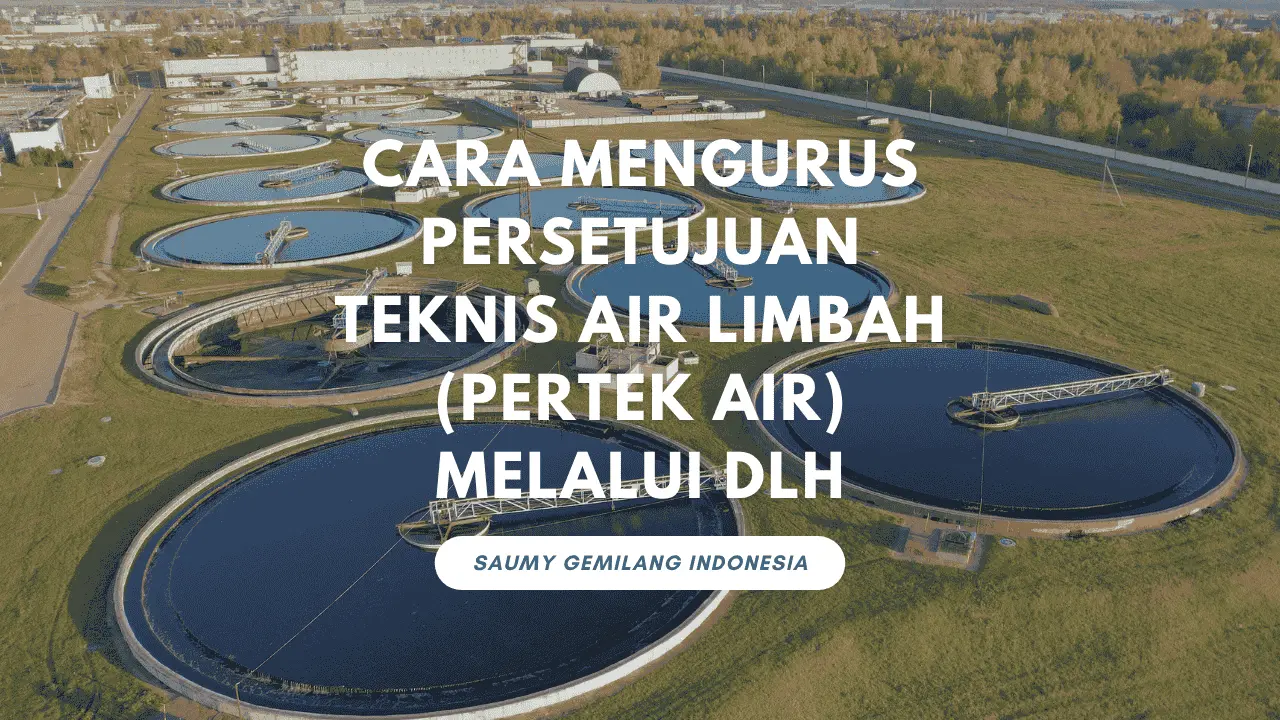 Cara Mengurus Persetujuan Teknis Air Limbah (Pertek Air) Melalui DLH